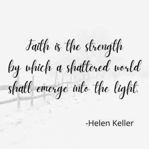 Faith is the strength Helen Keller