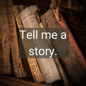 Tell me a story