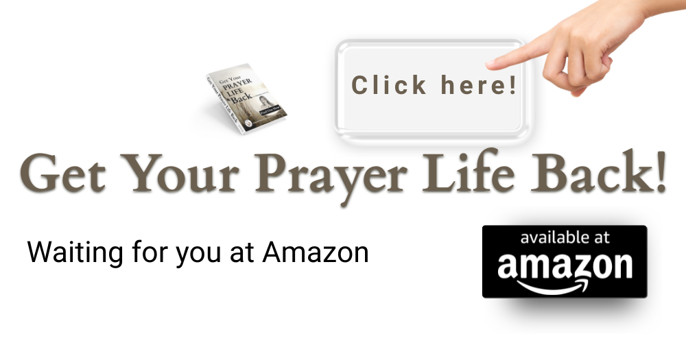 Get Your Prayer Life Back CLICK HERE press button for Amazon