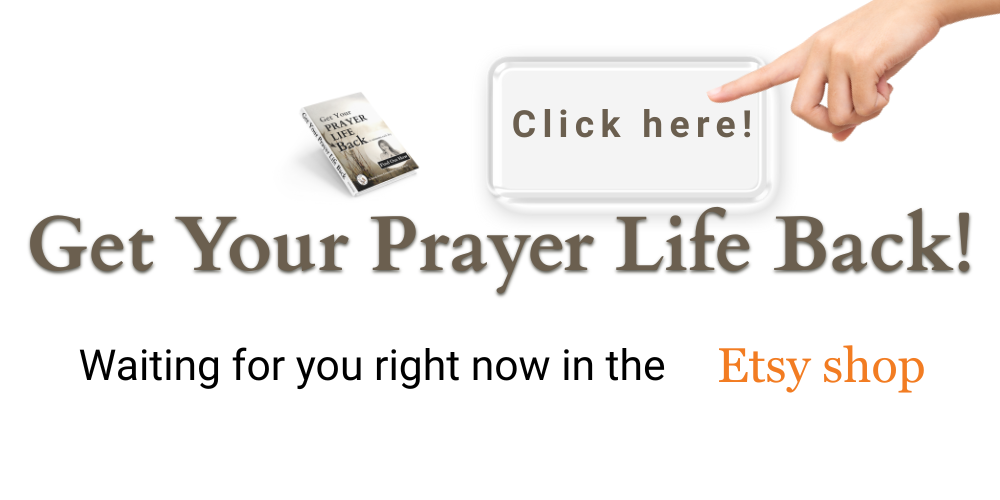 Get Your Prayer Life Back CLICK HERE press button for Etsy shop
